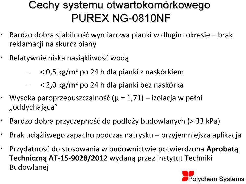 paroprzepuszczalność (μ = 1,71) izolacja w pełni oddychająca Bardzo dobra przyczepność do podłoży budowlanych (> 33 kpa) Brak uciążliwego zapachu