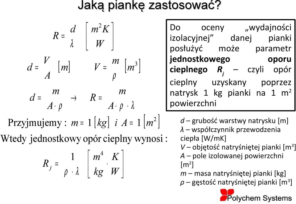 opór cieplny wynosi 1 K W : Do oceny wydajności izolacyjnej danej pianki posłużyć może parametr jednostkowego oporu cieplnego R j czyli opór cieplny