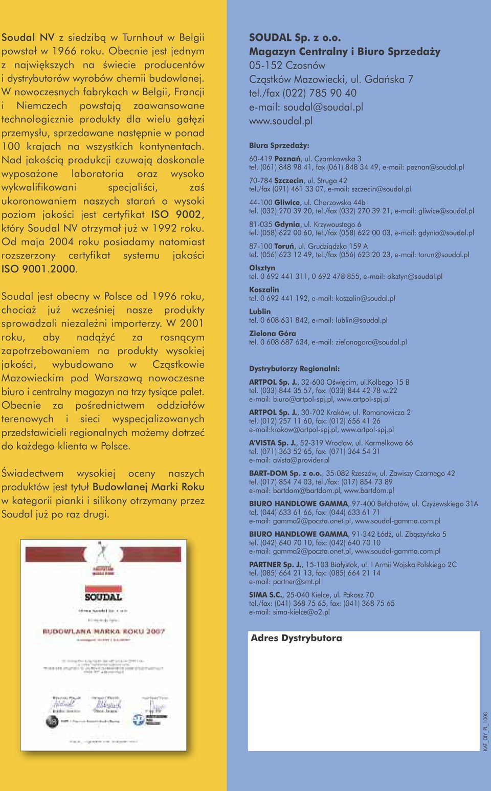 Nad jakoêcià produkcji czuwajà doskonale wyposa one laboratoria oraz wysoko wykwalifikowani specjaliêci, zaê ukoronowaniem naszych staraƒ o wysoki poziom jakoêci jest certyfikat ISO 9002, który