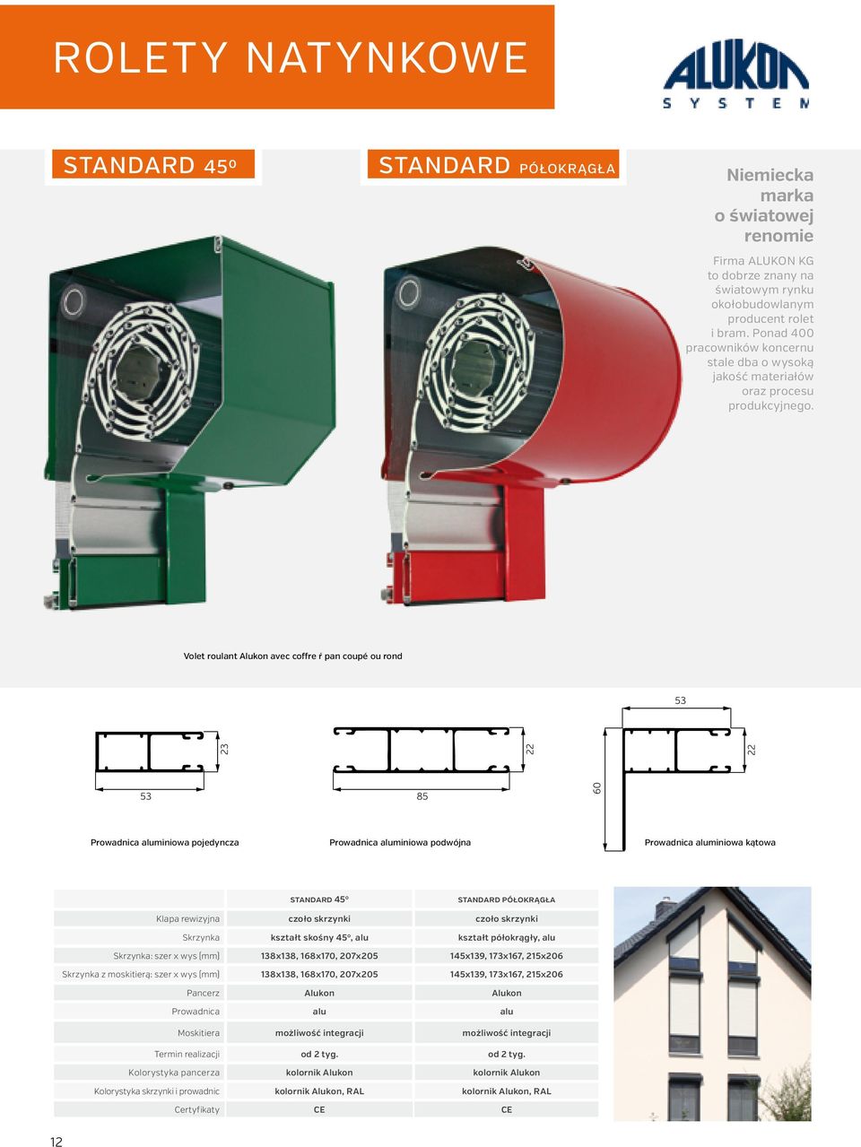 Volet roulant Alukon avec coffre ŕ pan coupé ou rond 53 23 53 85 Prowadnica aluminiowa pojedyncza Prowadnica aluminiowa podwójna Prowadnica aluminiowa kątowa standard 45 standard półokrągła Klapa
