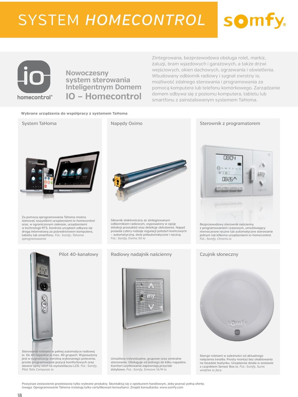 Zarządzanie domem odbywa się z poziomu komputera, tabletu lub smartfonu z zainstalowanym systemem TaHoma.