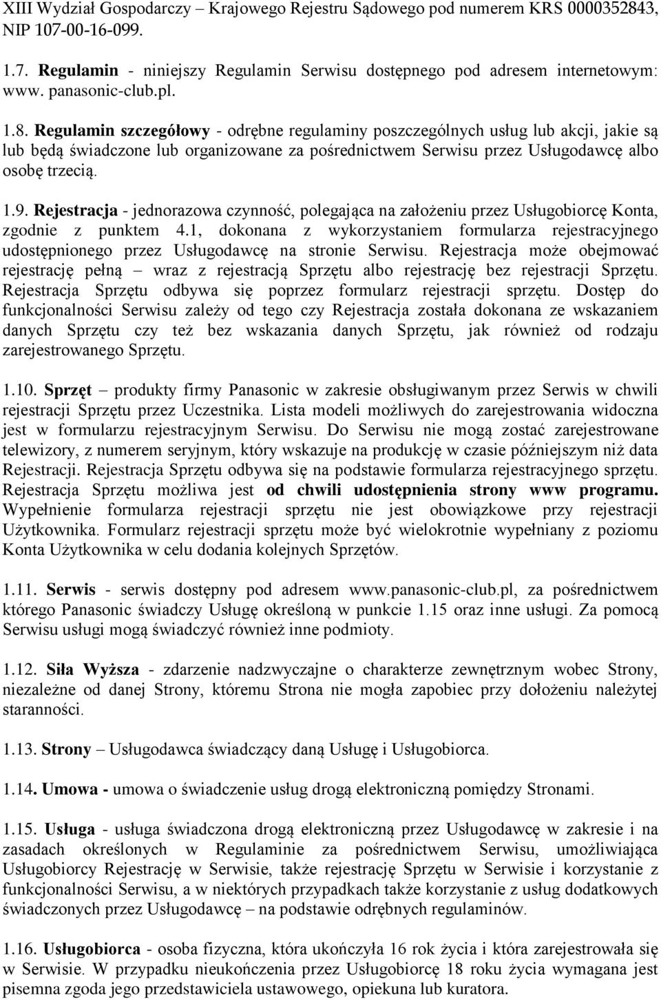 Regulamin szczegółowy - odrębne regulaminy poszczególnych usług lub akcji, jakie są lub będą świadczone lub organizowane za pośrednictwem Serwisu przez Usługodawcę albo osobę trzecią. 1.9.