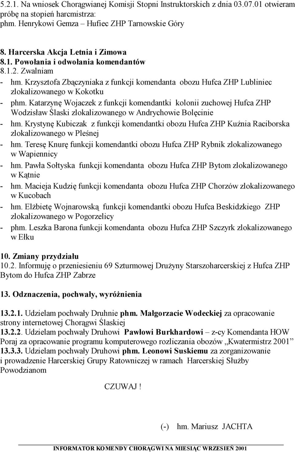 Katarzynę Wojaczek z funkcji komendantki kolonii zuchowej Hufca ZHP Wodzisław Ślaski zlokalizowanego w Andrychowie Bolęcinie - hm.