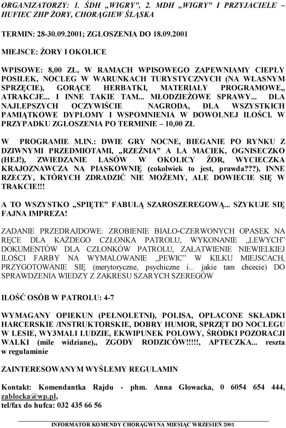 2001 MIEJSCE: ŻORY I OKOLICE WPISOWE: 8,00 ZŁ, W RAMACH WPISOWEGO ZAPEWNIAMY CIEPŁY POSIŁEK, NOCLEG W WARUNKACH TURYSTYCZNYCH (NA WŁASNYM SPRZĘCIE), GORĄCE HERBATKI, MATERIAŁY PROGRAMOWE,, ATRAKCJE.