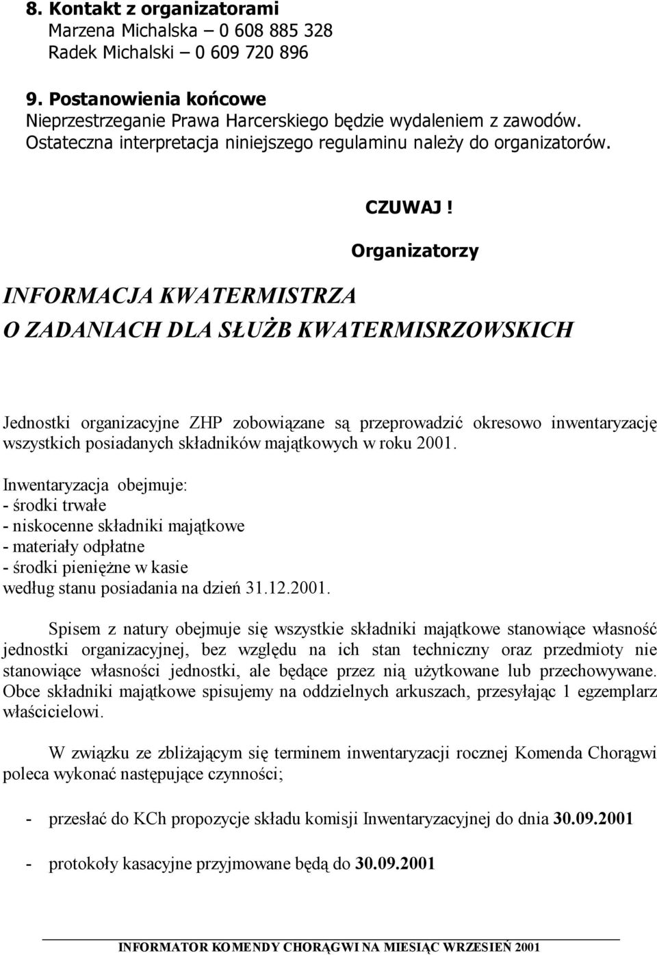 Organizatorzy INFORMACJA KWATERMISTRZA O ZADANIACH DLA SŁUŻB KWATERMISRZOWSKICH Jednostki organizacyjne ZHP zobowiązane są przeprowadzić okresowo inwentaryzację wszystkich posiadanych składników