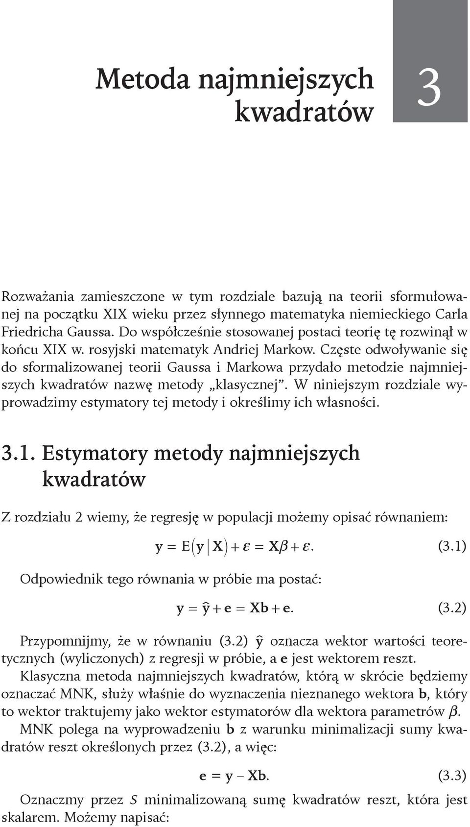Częste odwoływanie się do sformalizowanej teorii Gaussa i Markowa przydało metodzie najmniejszych kwadratów nazwę metody klasycznej.