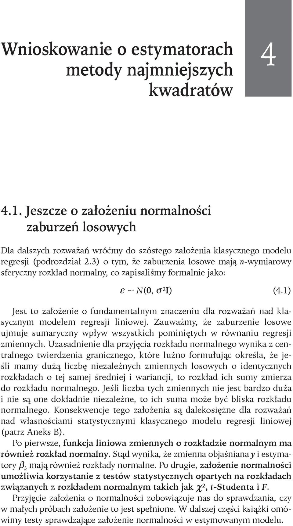 1) Jest to założenie o fundamentalnym znaczeniu dla rozważań nad klasycznym modelem regresji liniowej.