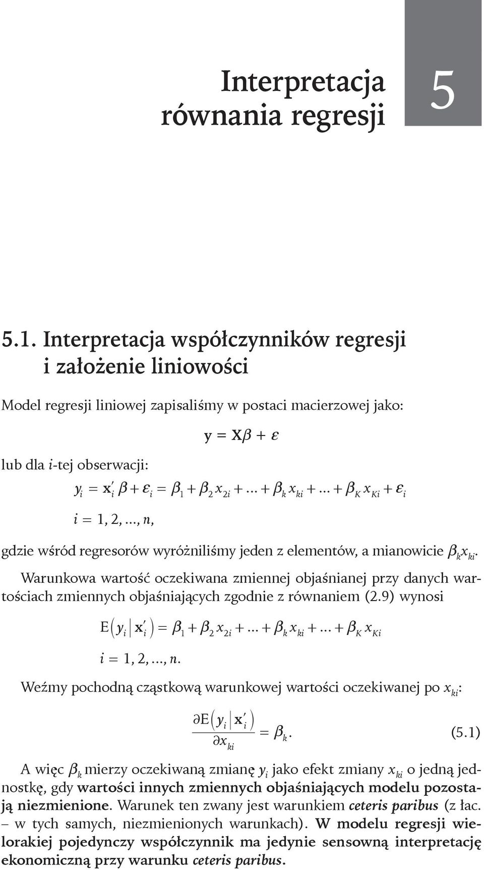 Warunkowa wartość oczekiwana zmiennej objaśnianej przy danych wartościach zmiennych objaśniających zgodnie z równaniem (2.9) wynosi E` y xl j = b + b x +... + b x +... + b x i i 1 2 2i k ki K Ki i = 12,,.