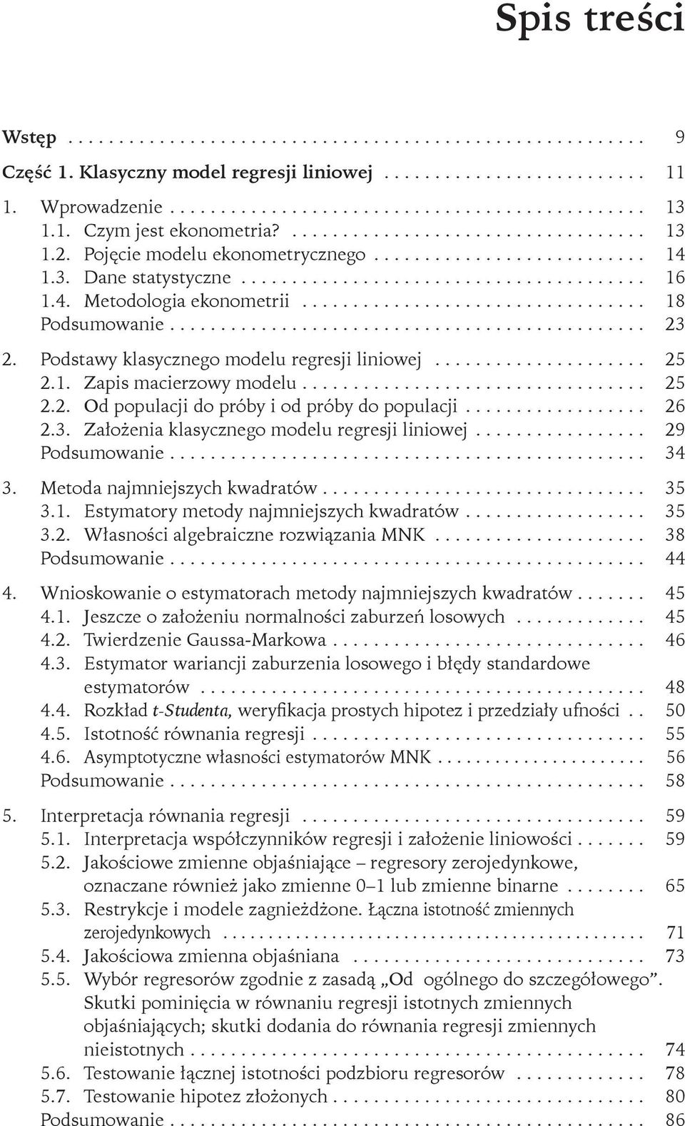 3. Założenia klasycznego modelu regresji liniowej... 29 Podsumowanie... 34 3. Metoda najmniejszych kwadratów... 35 3.1. Estymatory metody najmniejszych kwadratów... 35 3.2. Własności algebraiczne rozwiązania MNK.