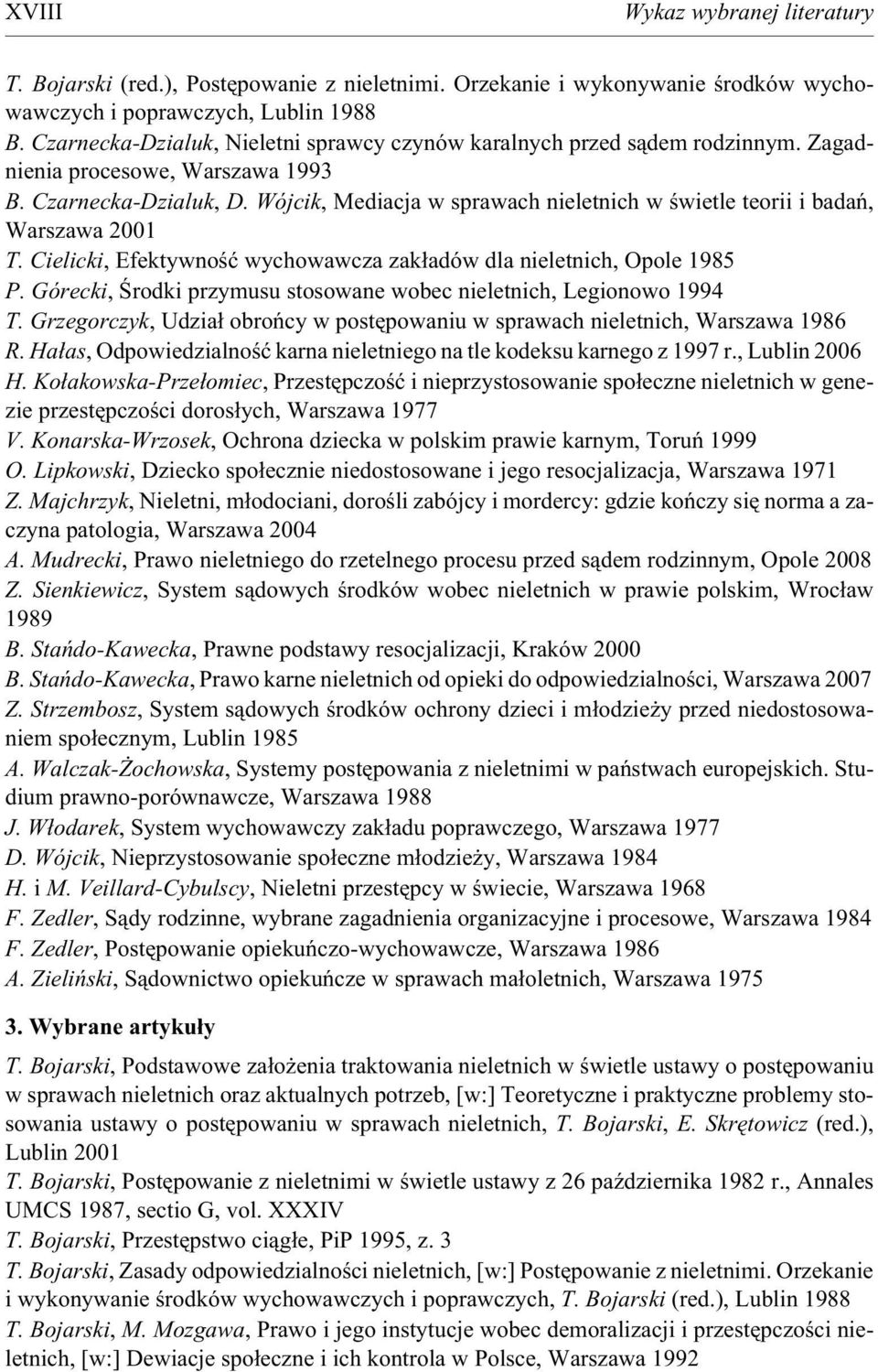Wójcik, Mediacja w sprawach nieletnich w œwietle teorii i badañ, Warszawa 2001 T. Cielicki, Efektywnoœæ wychowawcza zak³adów dla nieletnich, Opole 1985 P.