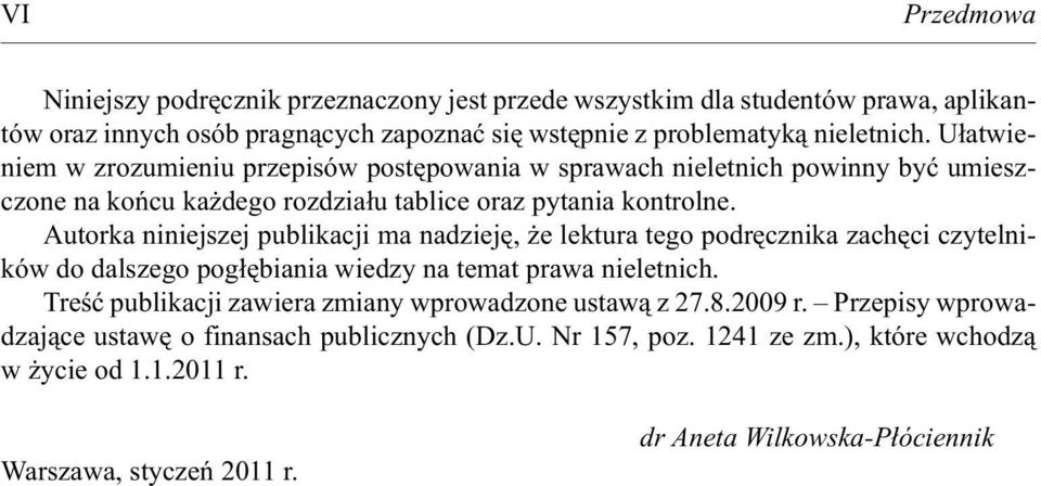 Autorka niniejszej publikacji ma nadziejê, e lektura tego podrêcznika zachêci czytelników do dalszego pog³êbiania wiedzy na temat prawa nieletnich.