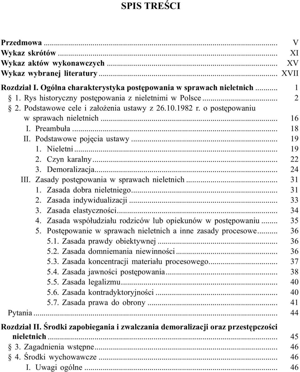 Podstawowe pojêcia ustawy... 19 1. Nieletni... 19 2. Czyn karalny... 22 3. Demoralizacja... 24 III. Zasady postêpowania w sprawach nieletnich... 31 1. Zasada dobra nieletniego... 31 2.