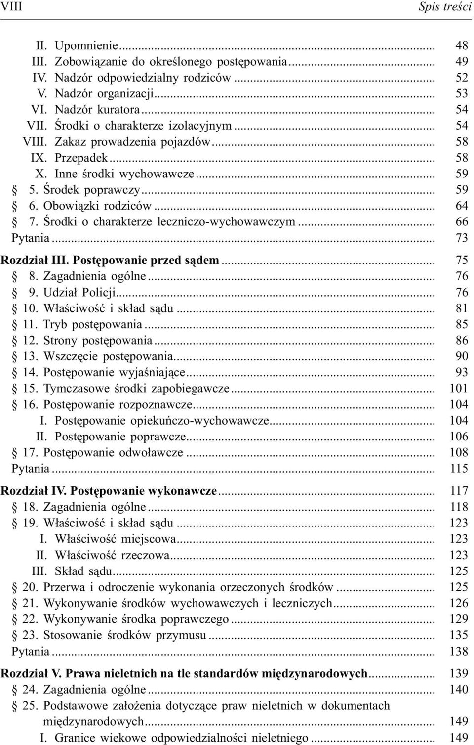 Œrodki o charakterze leczniczo-wychowawczym... 66 Pytania... 73 Rozdzia³ III. Postêpowanie przed s¹dem... 75 8. Zagadnienia ogólne... 76 9. Udzia³ Policji... 76 10. W³aœciwoœæ i sk³ad s¹du... 81 11.
