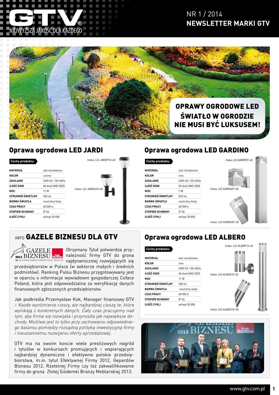 7 W Index: LD-GAR0A07-40 960 lm 520 lm neutralny neutralny STOPIEŃ OCHRONY IP 54 STOPIEŃ OCHRONY IP 54 ILOŚĆ CYKLI wł/wył 20 000 ILOŚĆ CYKLI wł/wył 20 000 Index: LD-GAR0U07-40 info GAZELE BIZNESU DLA