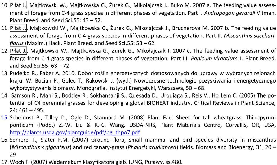 The feeding value assessment of forage from C-4 grass species in different phases of vegetation. Part II. Miscanthus sacchariflorus (Maxim.) Hack. Plant Breed. and Seed Sci.55: 53 62. 12. Piłat J.