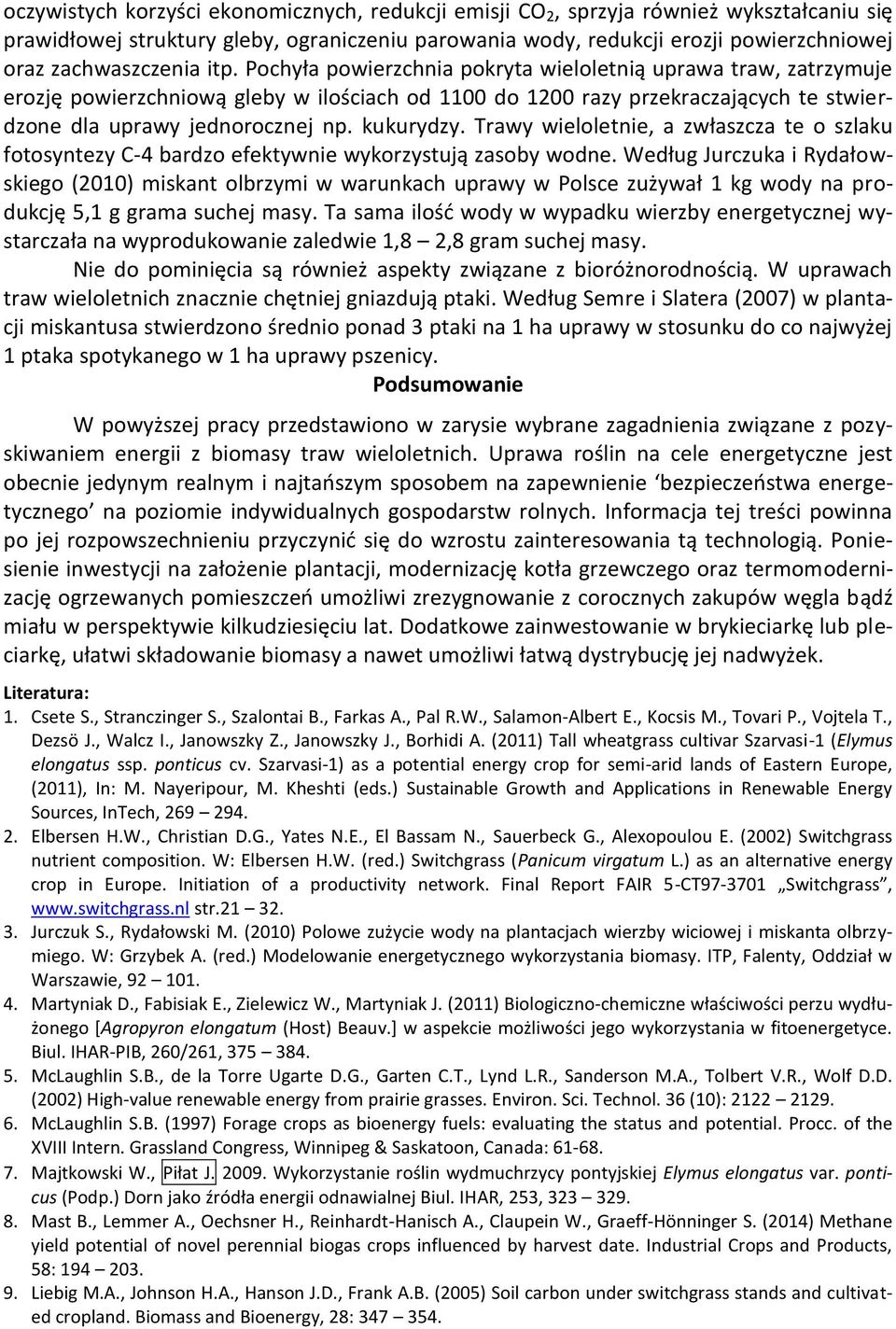 Pochyła powierzchnia pokryta wieloletnią uprawa traw, zatrzymuje erozję powierzchniową gleby w ilościach od 1100 do 1200 razy przekraczających te stwierdzone dla uprawy jednorocznej np. kukurydzy.