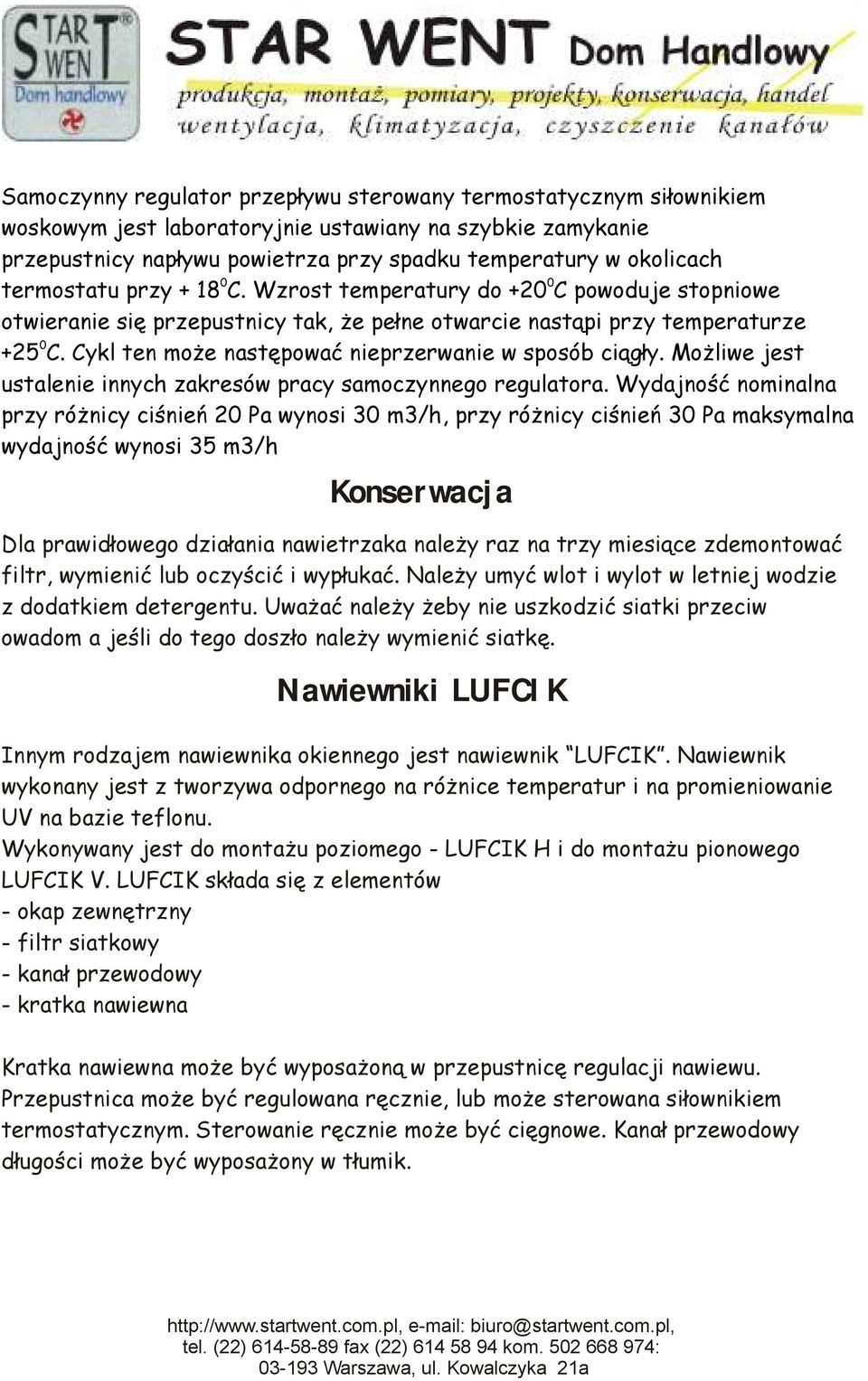 Cykl ten może następować nieprzerwanie w sposób ciągły. Możliwe jest ustalenie innych zakresów pracy samoczynnego regulatora.