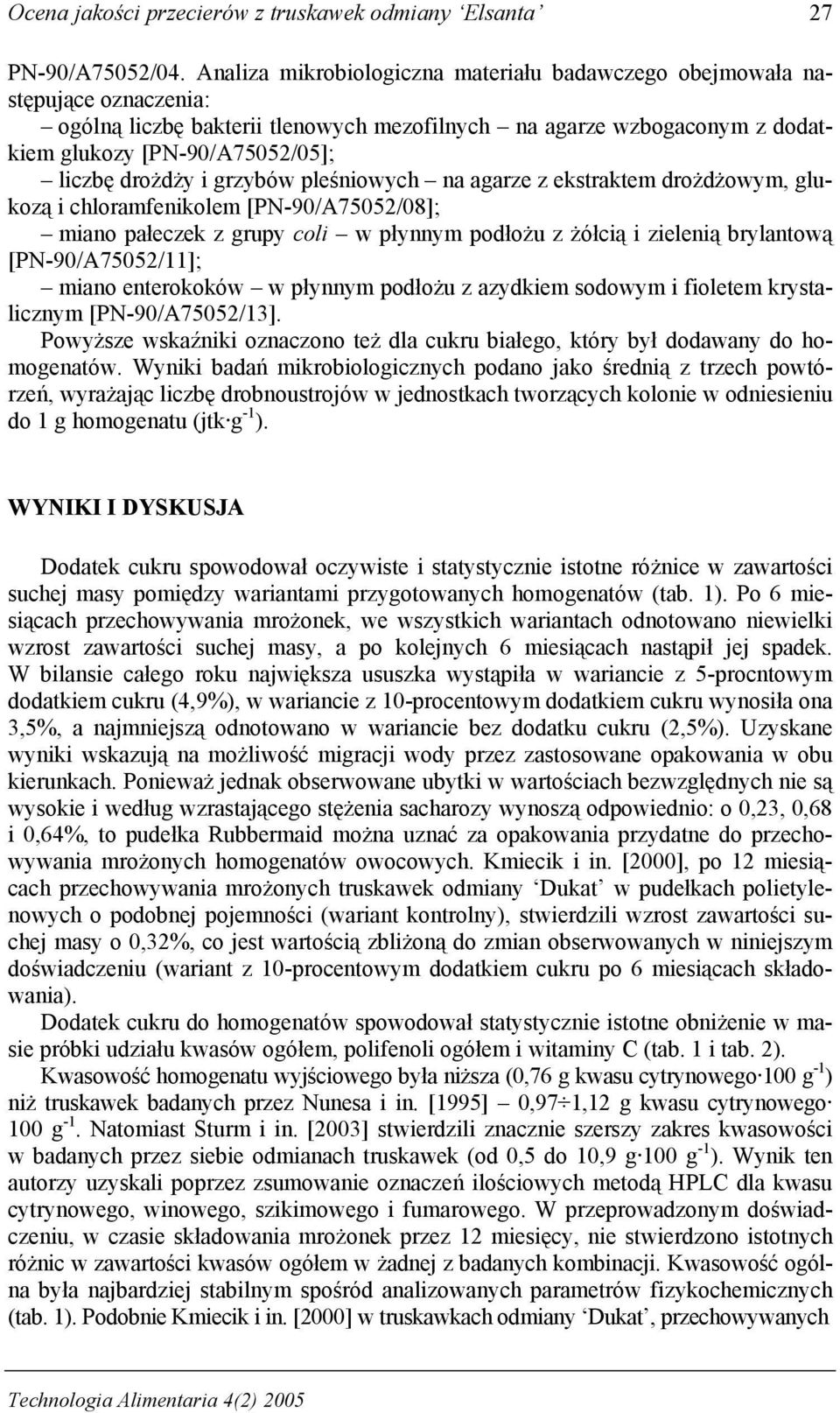 drożdży i grzybów pleśniowych na agarze z ekstraktem drożdżowym, glukozą i chloramfenikolem [PN-90/A75052/08]; miano pałeczek z grupy coli w płynnym podłożu z żółcią i zielenią brylantową