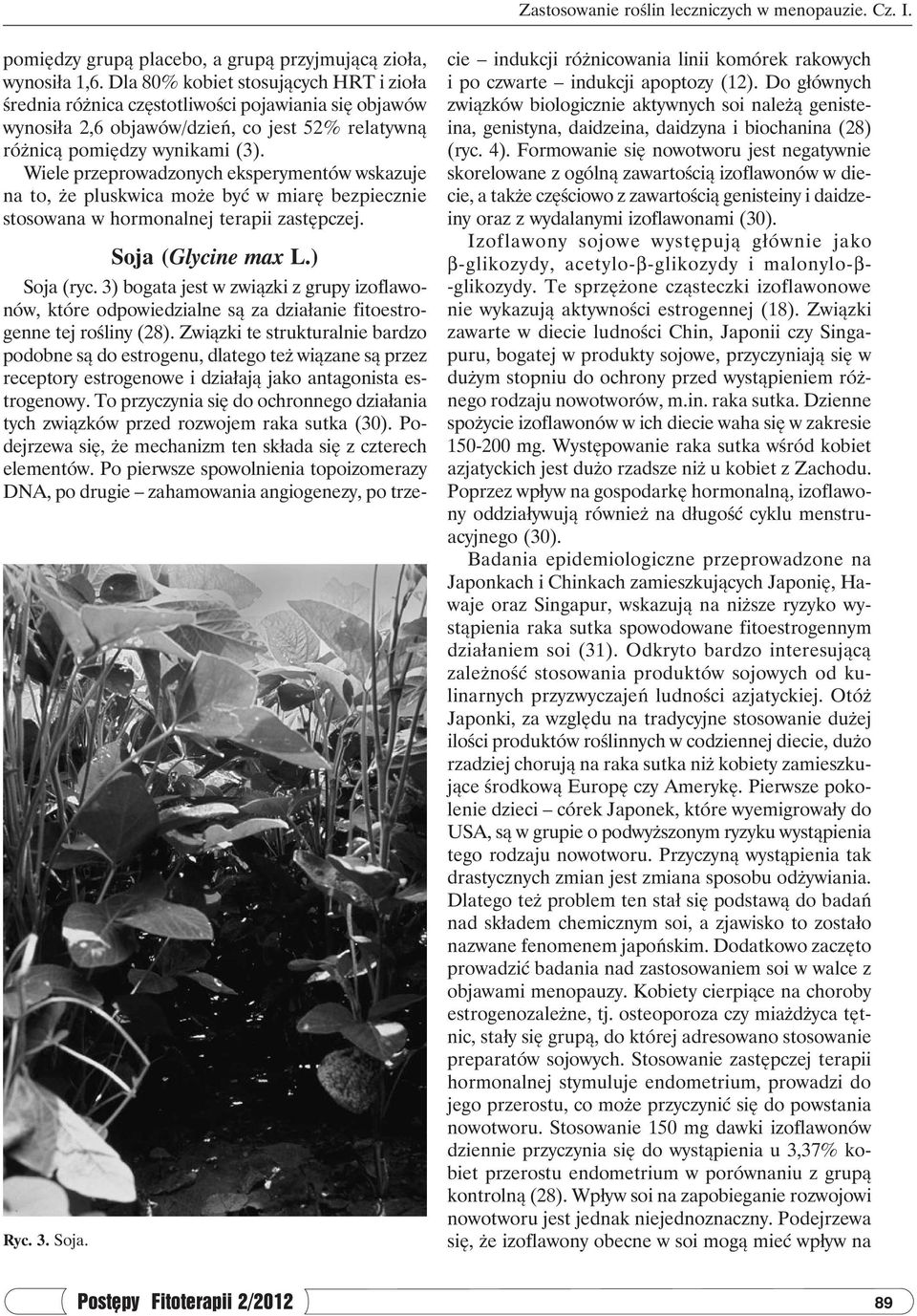 Wiele przeprowadzonych eksperymentów wskazuje na to, że pluskwica może być w miarę bezpiecznie stosowana w hormonalnej terapii zastępczej. Soja (Glycine max L.) Soja (ryc.