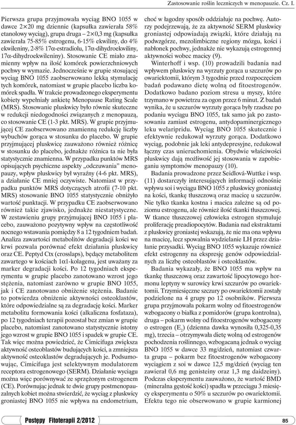 ekwileniny, 2-8% 17α-estradiolu, 17α-dihydroekwiliny, 17α-dihydroekwileniny). Stosowanie CE miało znamienny wpływ na ilość komórek powierzchniowych pochwy w wymazie.