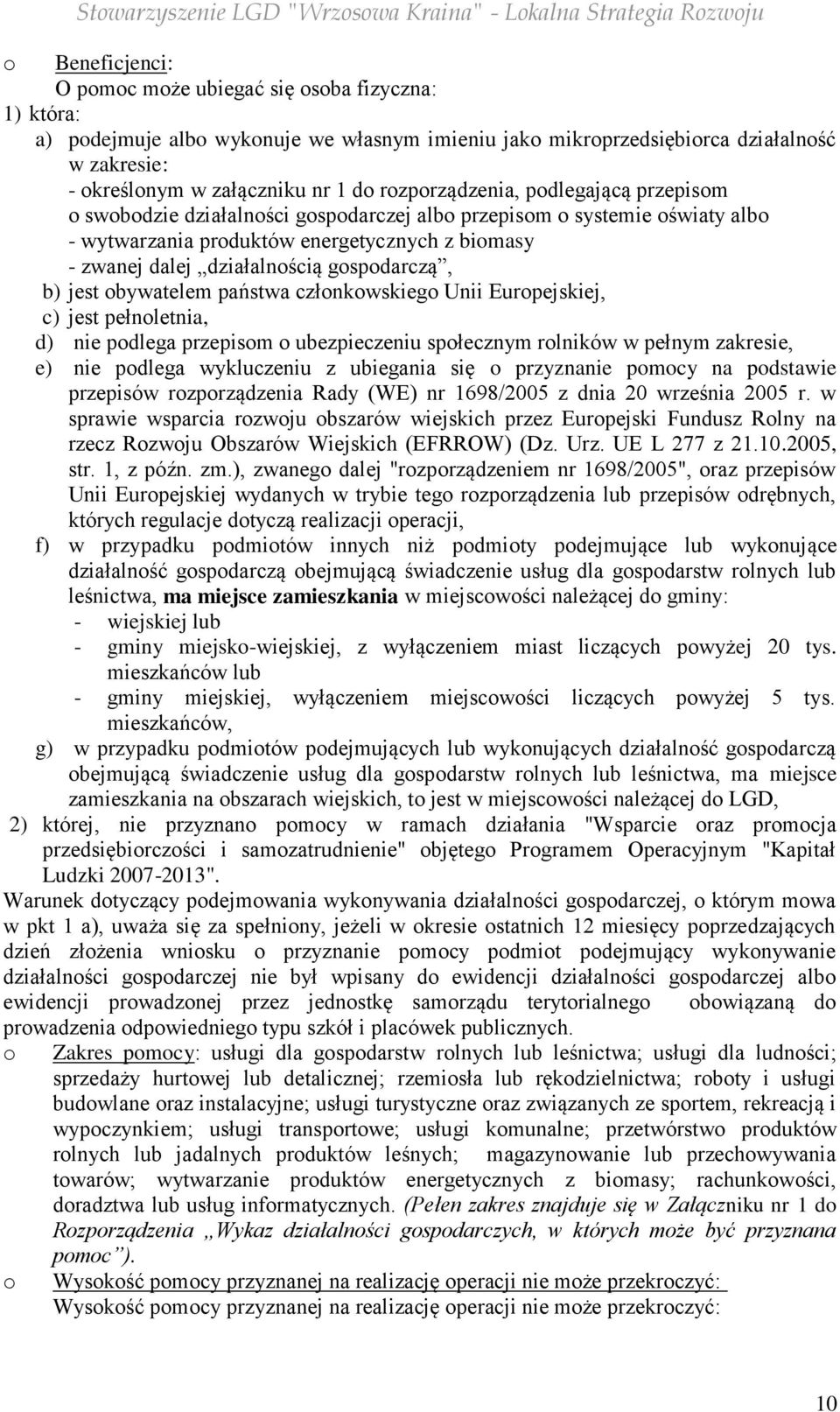 gospodarczą, b) jest obywatelem państwa członkowskiego Unii Europejskiej, c) jest pełnoletnia, d) nie podlega przepisom o ubezpieczeniu społecznym rolników w pełnym zakresie, e) nie podlega