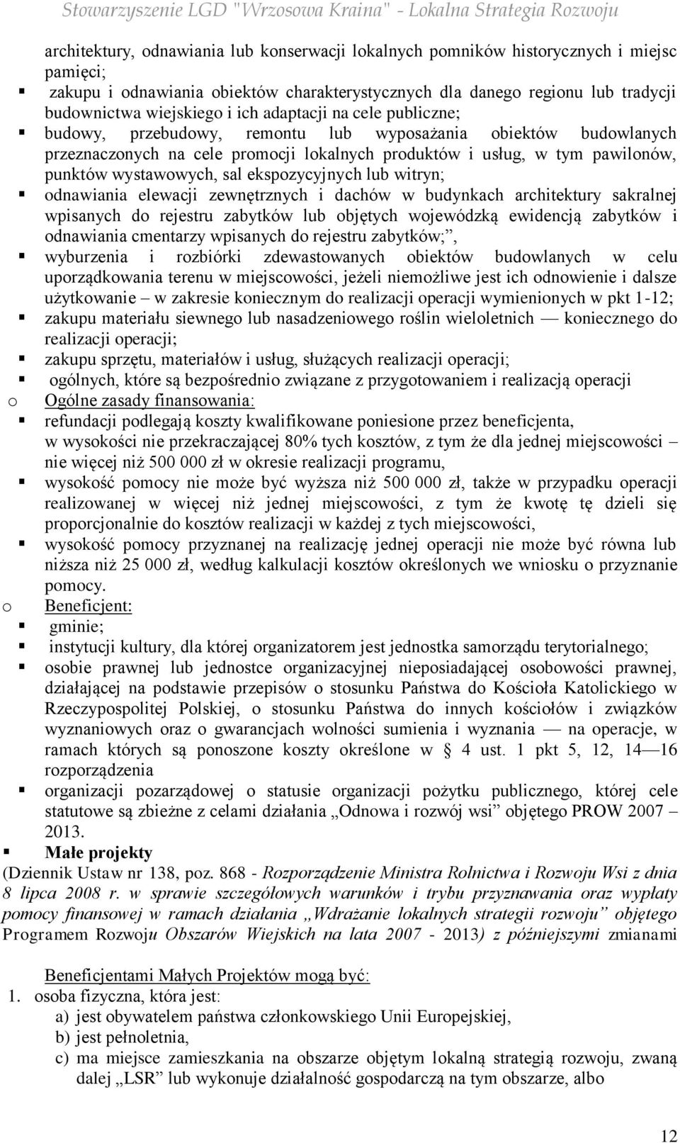 sal ekspozycyjnych lub witryn; odnawiania elewacji zewnętrznych i dachów w budynkach architektury sakralnej wpisanych do rejestru zabytków lub objętych wojewódzką ewidencją zabytków i odnawiania
