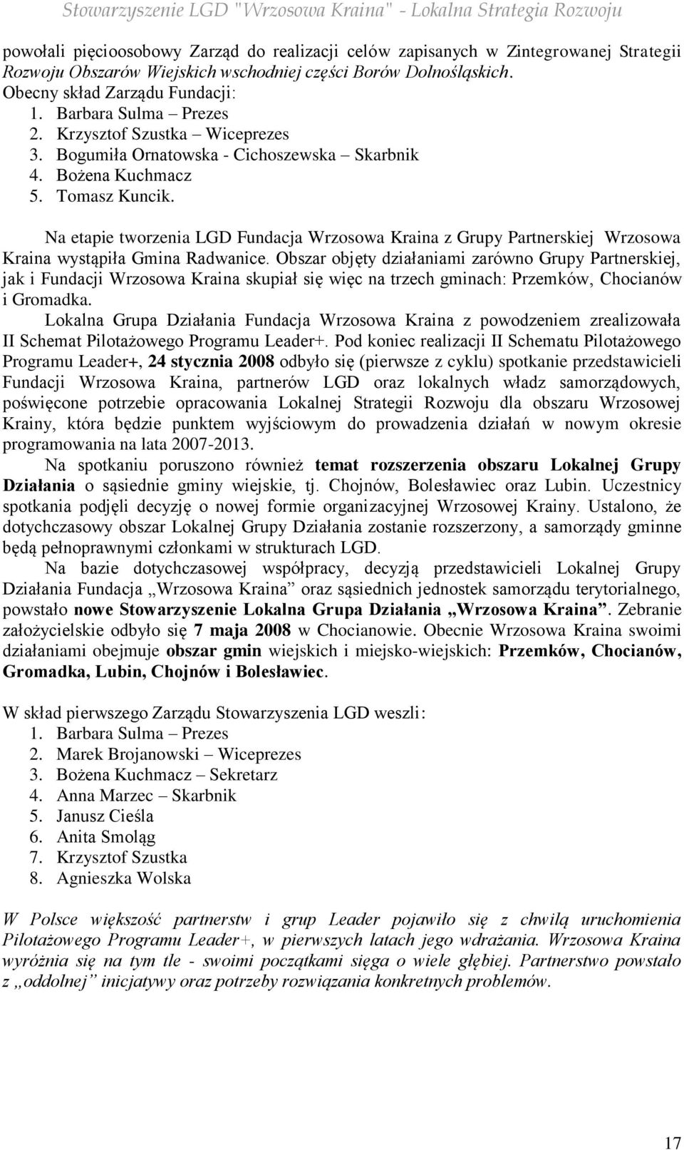 Na etapie tworzenia LGD Fundacja Wrzosowa Kraina z Grupy Partnerskiej Wrzosowa Kraina wystąpiła Gmina Radwanice.