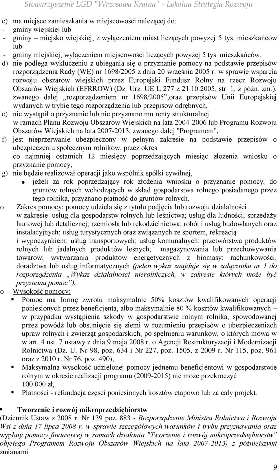 mieszkańców, d) nie podlega wykluczeniu z ubiegania się o przyznanie pomocy na podstawie przepisów rozporządzenia Rady (WE) nr 1698/25 z dnia 2 września 25 r.