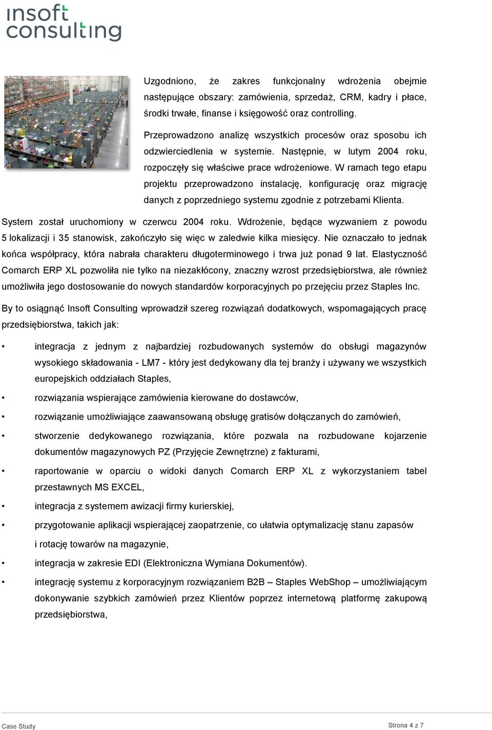 W ramach tego etapu projektu przeprowadzono instalację, konfigurację oraz migrację danych z poprzedniego systemu zgodnie z potrzebami Klienta. System został uruchomiony w czerwcu 2004 roku.