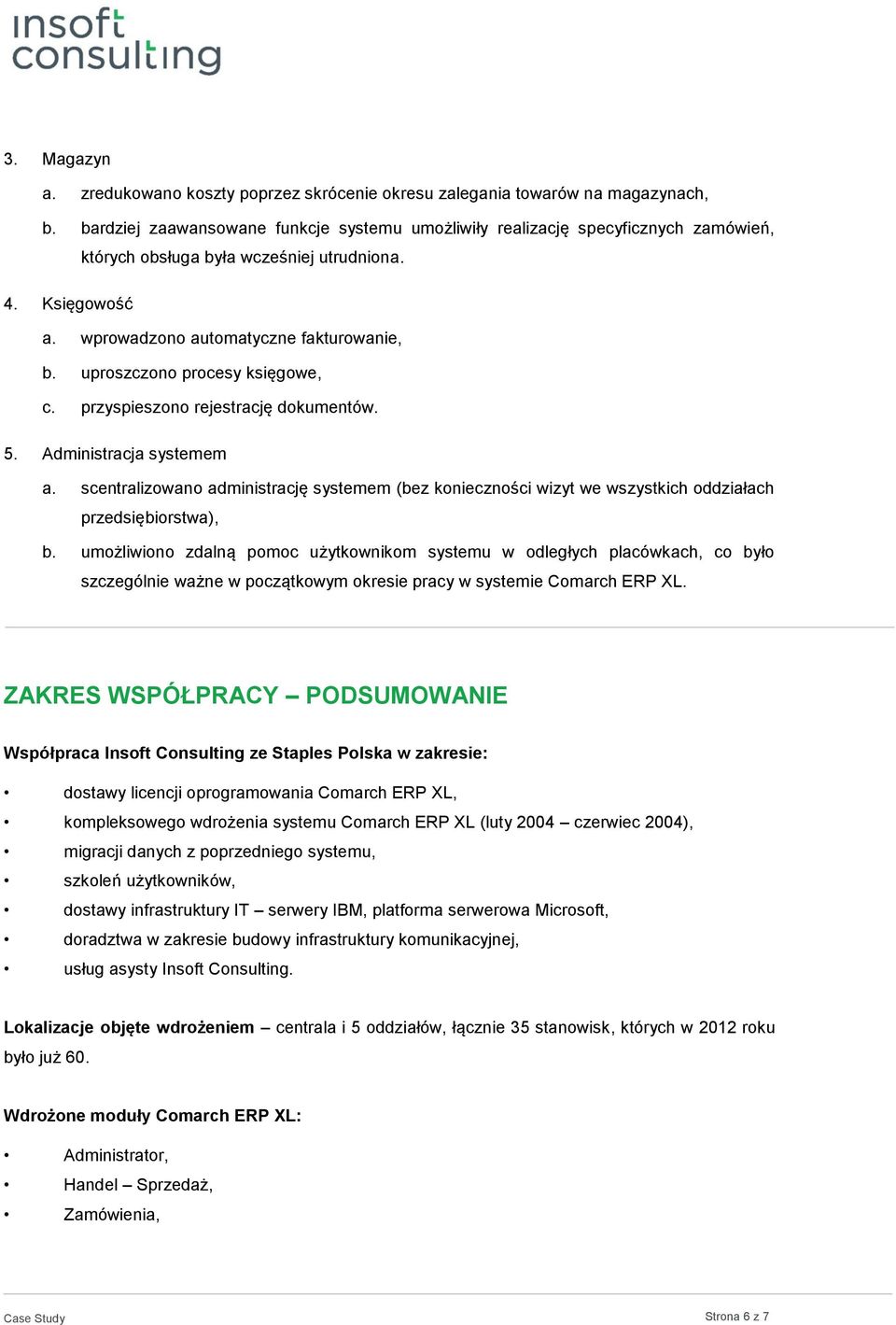 uproszczono procesy księgowe, c. przyspieszono rejestrację dokumentów. 5. Administracja systemem a.