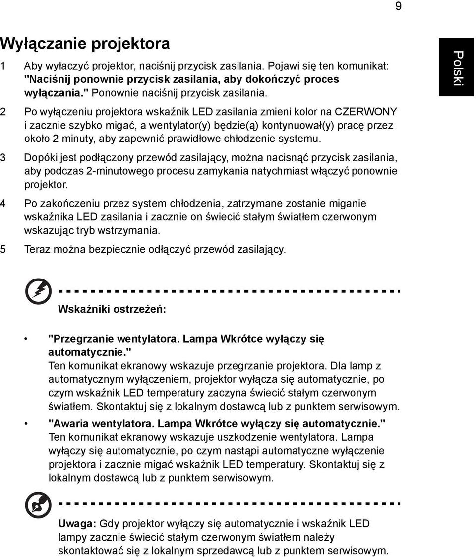 2 Po wyłączeniu projektora wskaźnik LED zasilania zmieni kolor na CZERWONY i zacznie szybko migać, a wentylator(y) będzie(ą) kontynuował(y) pracę przez około 2 minuty, aby zapewnić prawidłowe