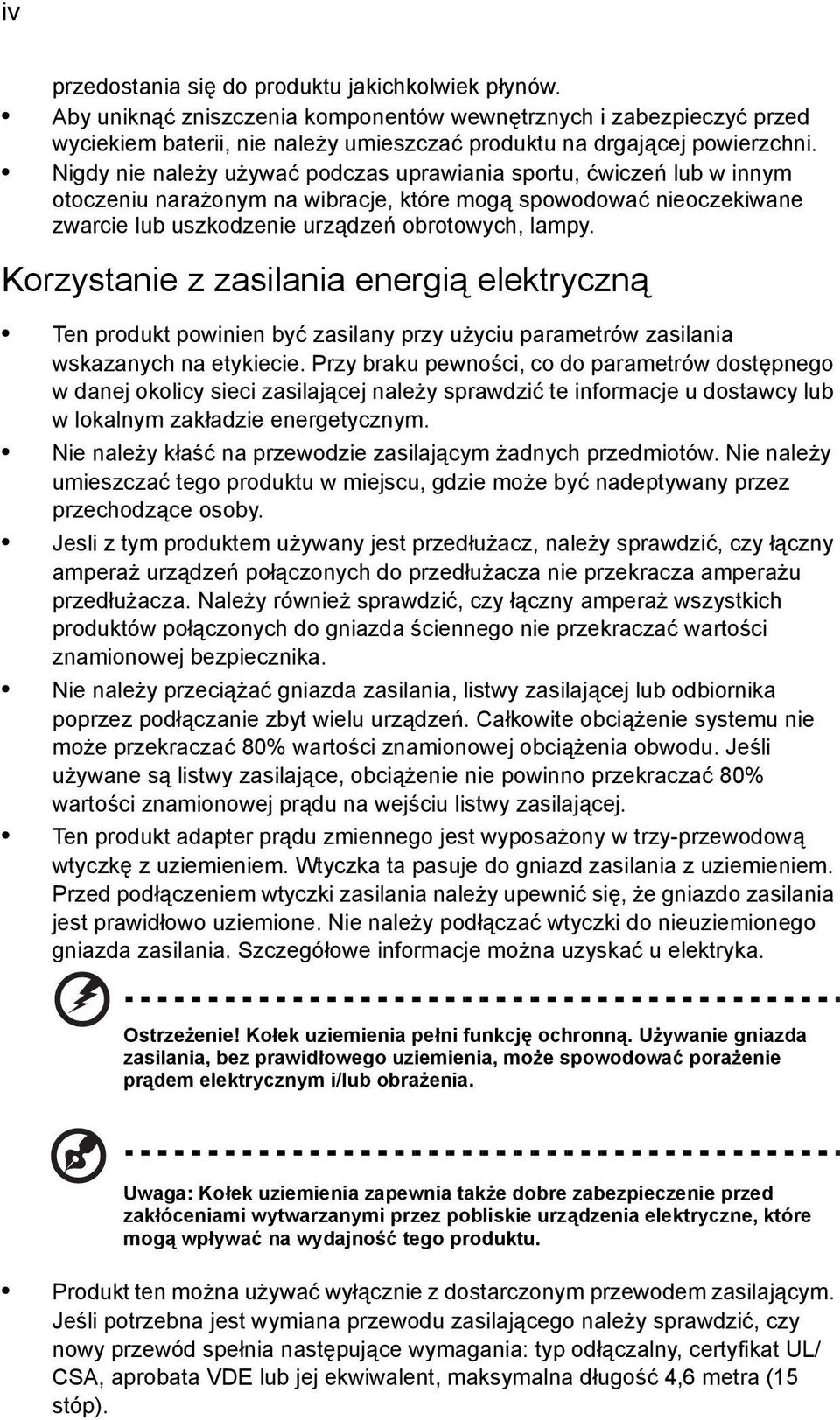 Korzystanie z zasilania energią elektryczną Ten produkt powinien być zasilany przy użyciu parametrów zasilania wskazanych na etykiecie.
