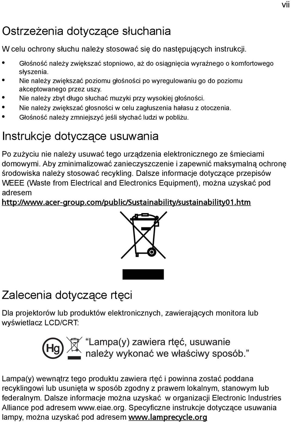Nie należy zwiększać głosności w celu zagłuszenia hałasu z otoczenia. Głośność należy zmniejszyć jeśli słychać ludzi w pobliżu.