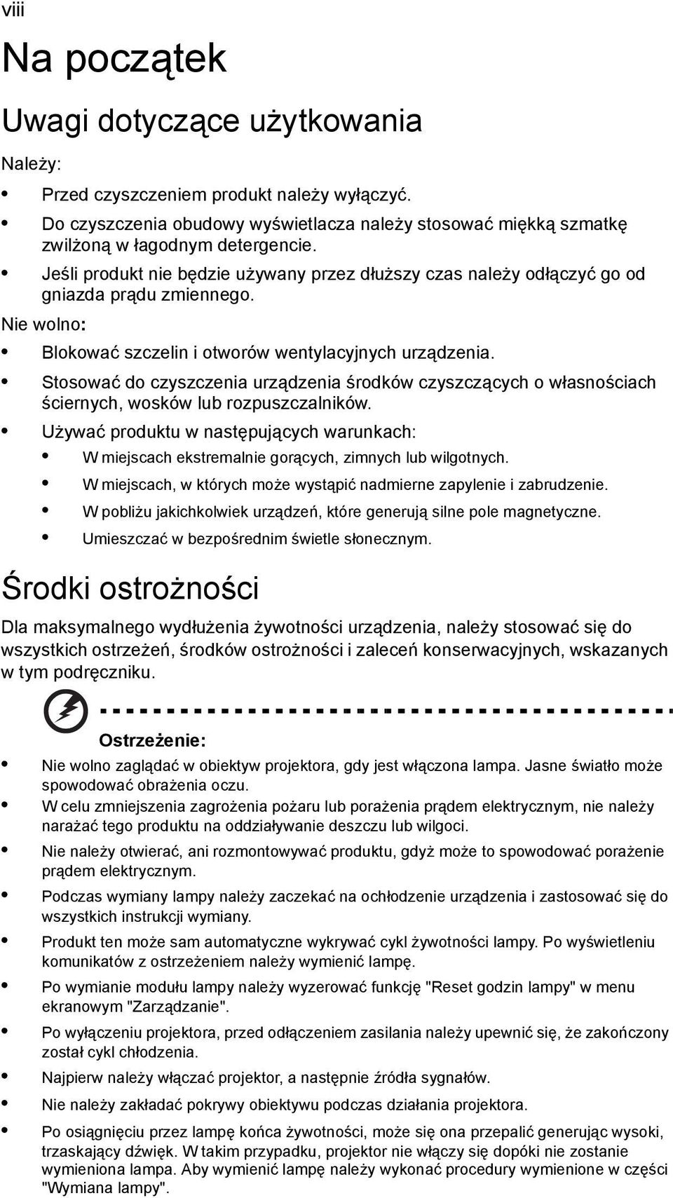 Stosować do czyszczenia urządzenia środków czyszczących o własnościach ściernych, wosków lub rozpuszczalników.