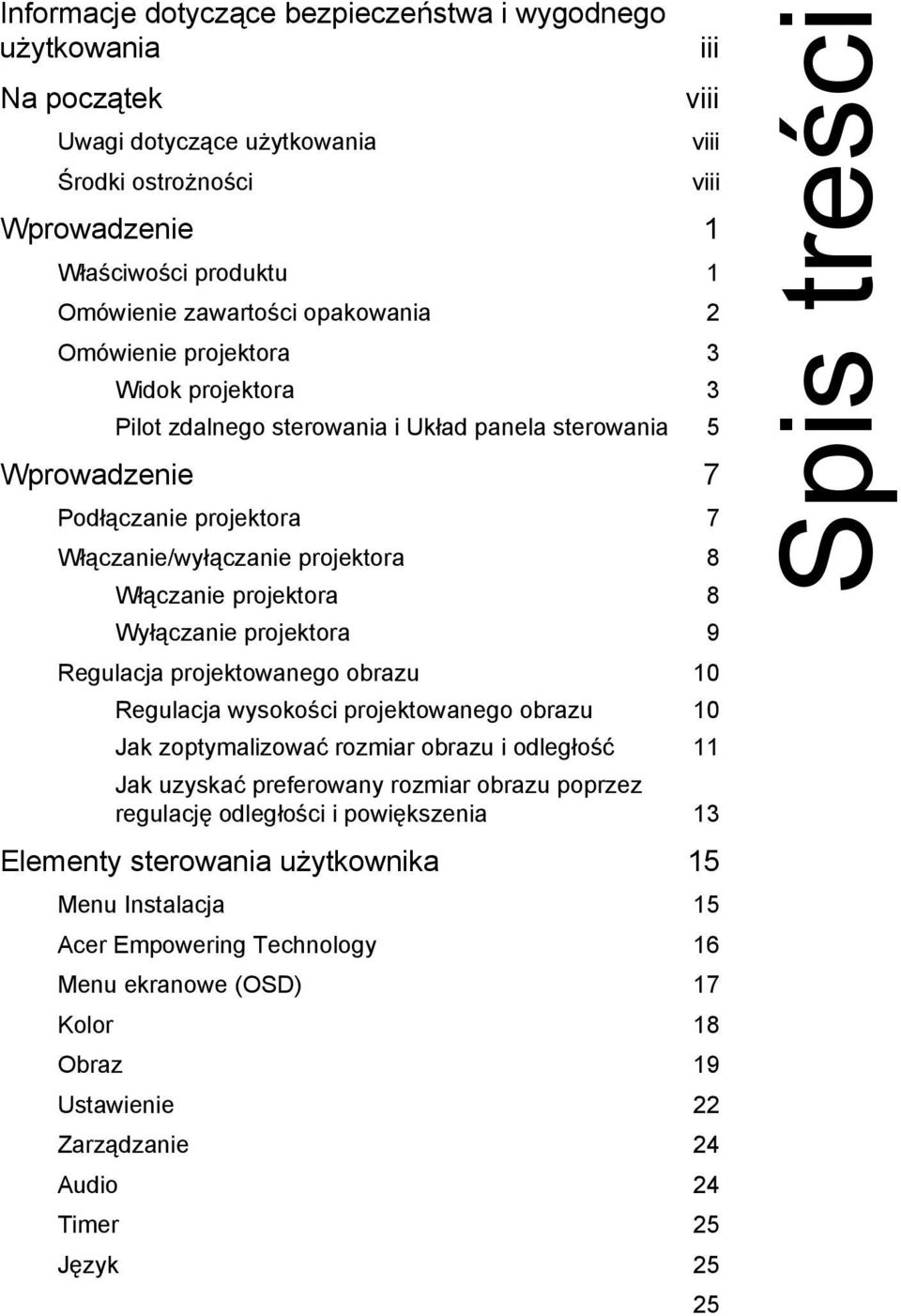Wyłączanie projektora 9 Regulacja projektowanego obrazu 10 Regulacja wysokości projektowanego obrazu 10 Jak zoptymalizować rozmiar obrazu i odległość 11 Jak uzyskać preferowany rozmiar obrazu poprzez