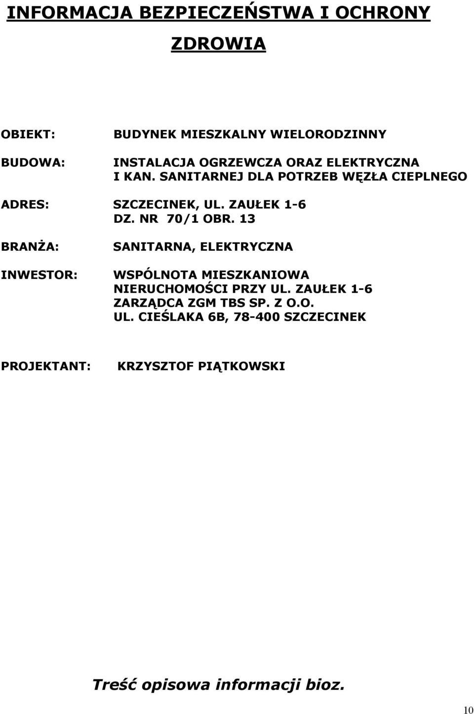 13 BRANśA: INWESTOR: SANITARNA, ELEKTRYCZNA WSPÓLNOTA MIESZKANIOWA NIERUCHOMOŚCI PRZY UL.