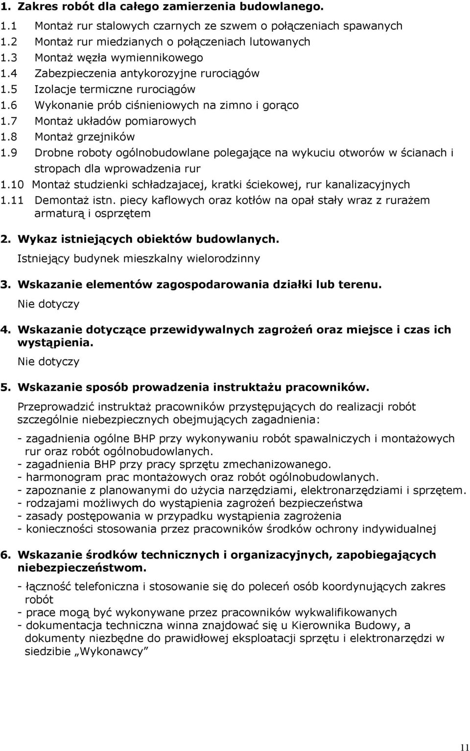 8 MontaŜ grzejników 1.9 Drobne roboty ogólnobudowlane polegające na wykuciu otworów w ścianach i stropach dla wprowadzenia rur 1.