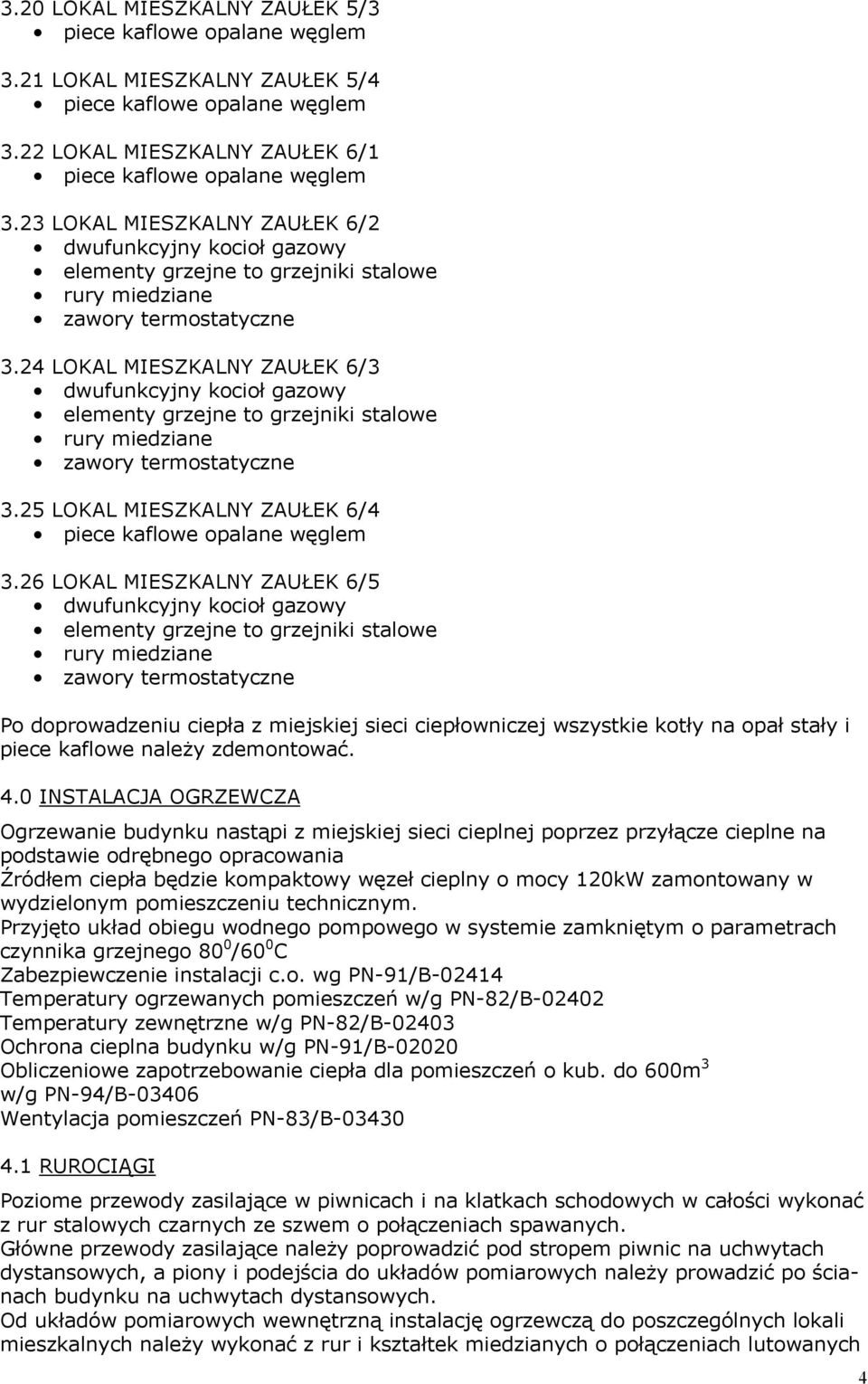 24 LOKAL MIESZKALNY ZAUŁEK 6/3 dwufunkcyjny kocioł gazowy elementy grzejne to grzejniki stalowe rury miedziane zawory termostatyczne 3.25 LOKAL MIESZKALNY ZAUŁEK 6/4 piece kaflowe opalane węglem 3.