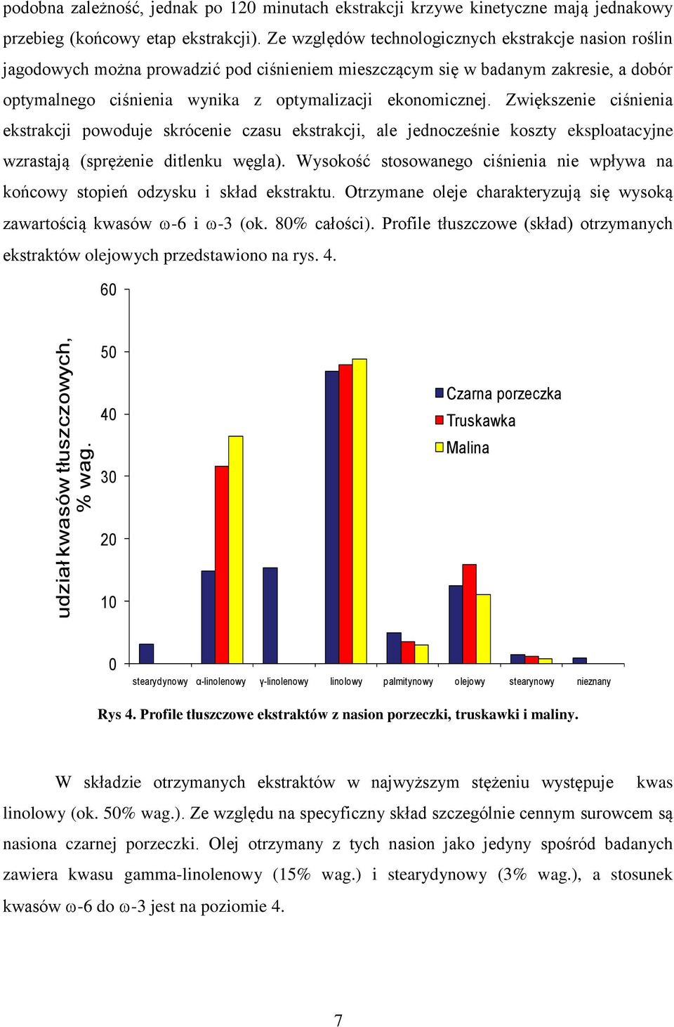 Zwiększenie ciśnienia ekstrakcji powoduje skrócenie czasu ekstrakcji, ale jednocześnie koszty eksploatacyjne wzrastają (sprężenie ditlenku węgla).