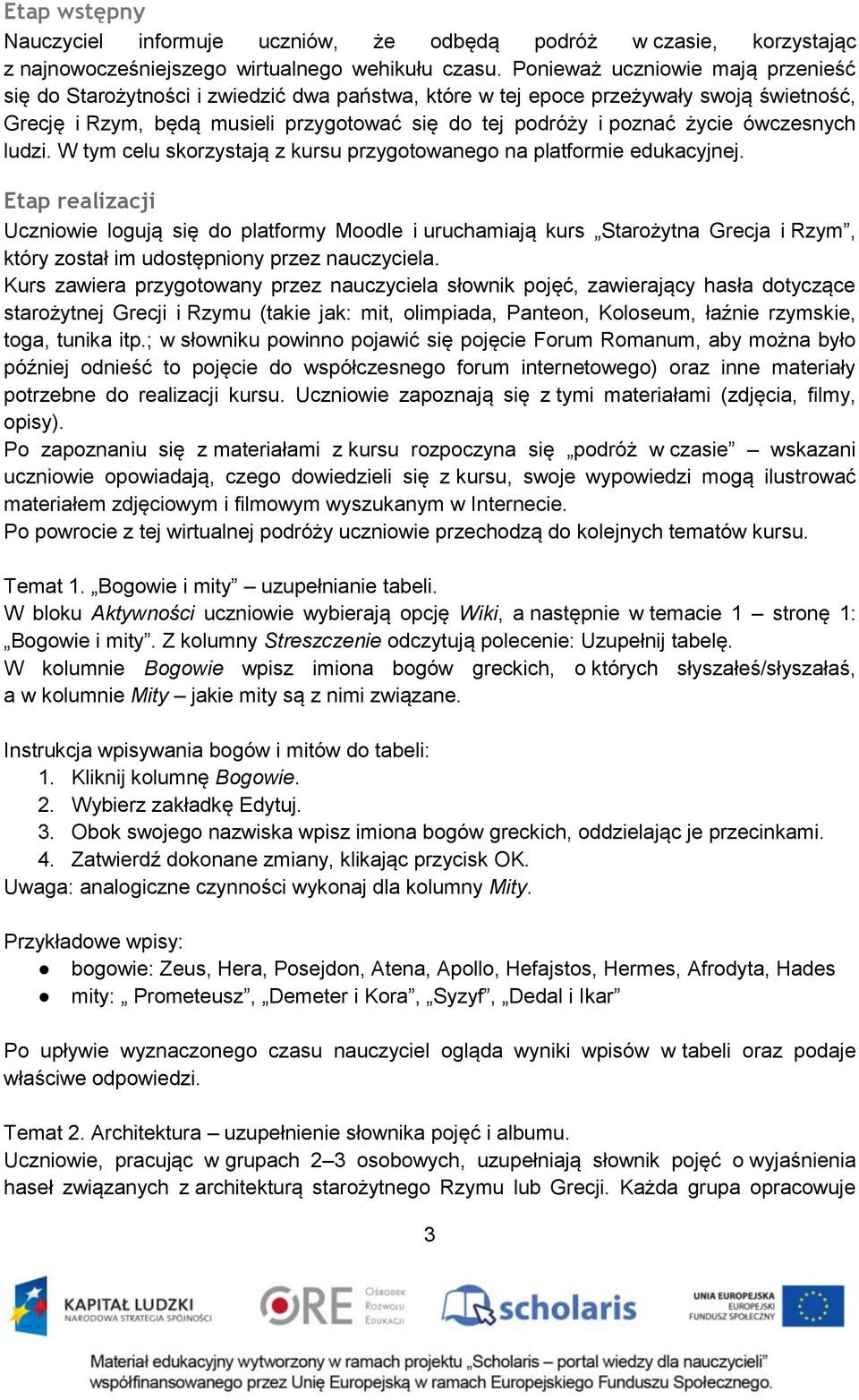 ówczesnych ludzi. W tym celu skorzystają z kursu przygotowanego na platformie edukacyjnej.