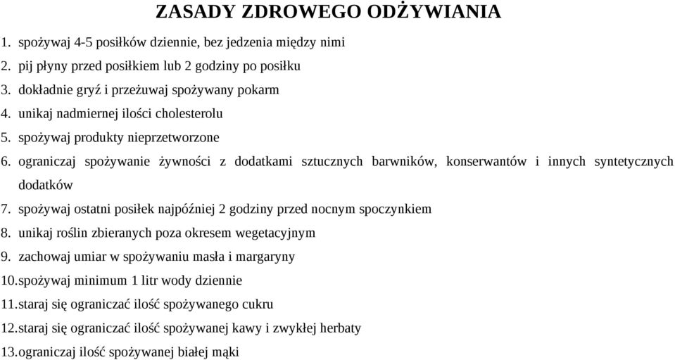 ograniczaj spożywanie żywności z dodatkami sztucznych barwników, konserwantów i innych syntetycznych dodatków 7. spożywaj ostatni posiłek najpóźniej 2 godziny przed nocnym spoczynkiem 8.