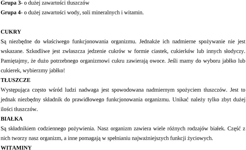 Pamiętajmy, że dużo potrzebnego organizmowi cukru zawierają owoce. Jeśli mamy do wyboru jabłko lub cukierek, wybierzmy jabłko!