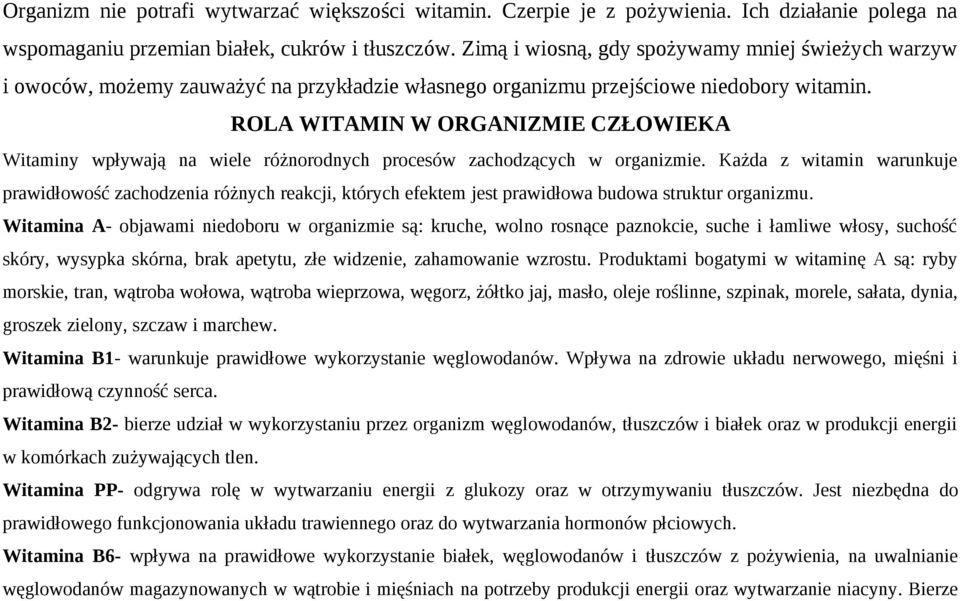 ROLA WITAMIN W ORGANIZMIE CZŁOWIEKA Witaminy wpływają na wiele różnorodnych procesów zachodzących w organizmie.