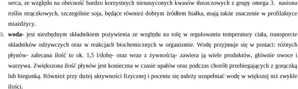 woda- jest niezbędnym składnikiem pożywienia ze względu na rolę w regulowaniu temperatury ciała, transporcie składników odżywczych oraz w reakcjach biochemicznych w organizmie.