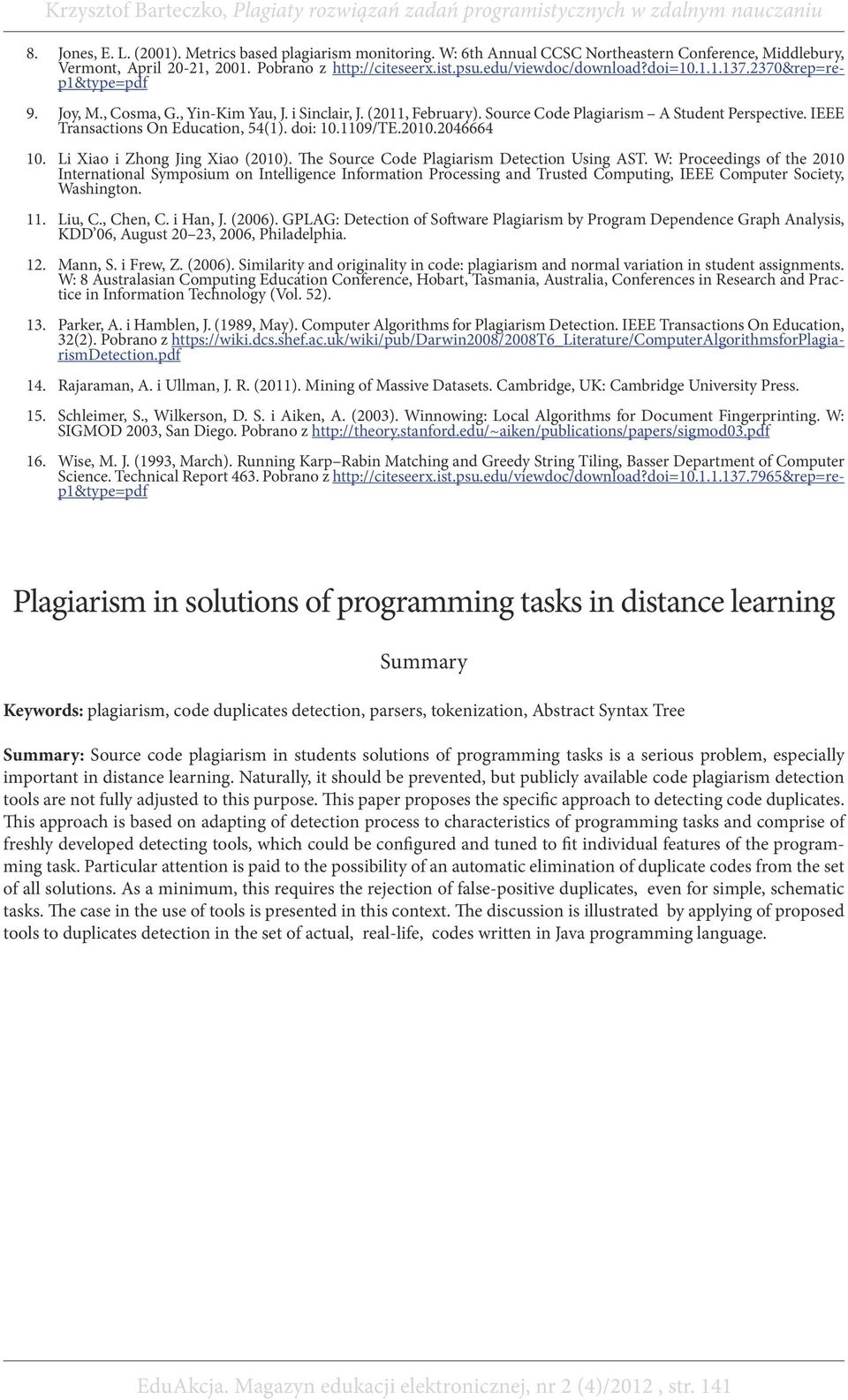 IEEE Transactions On Education, 54(1). doi: 10.1109/TE.2010.2046664 10. Li Xiao i Zhong Jing Xiao (2010). The Source Code Plagiarism Detection Using AST.