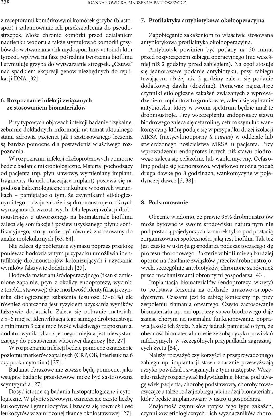 Inny autoinduktor tyrozol, wpływa na fazę pośrednią tworzenia biofilmu i stymuluje grzyba do wytwarzanie strzępek. Czuwa nad spadkiem ekspresji genów niezbędnych do replikacji DNA [32]. 6.
