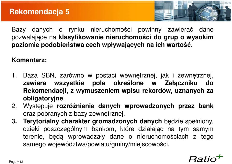 Baza SBN, zarówno w postaci wewnętrznej, jak i zewnętrznej, zawiera wszystkie pola określone w Załączniku do Rekomendacji, z wymuszeniem wpisu rekordów, uznanych za