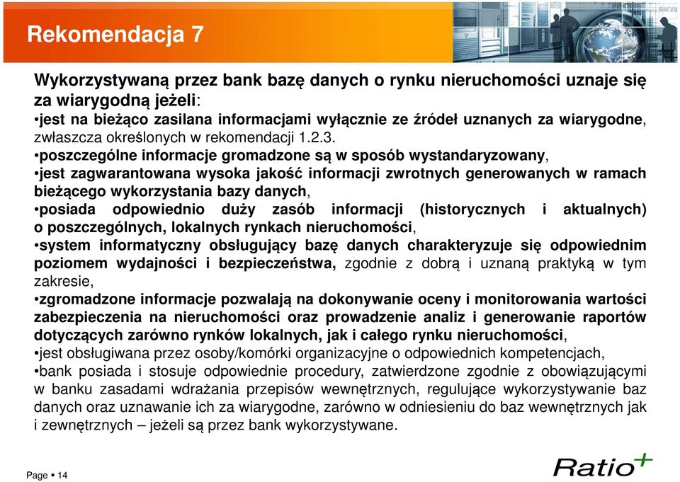 poszczególne informacje gromadzone są w sposób wystandaryzowany, jest zagwarantowana wysoka jakość informacji zwrotnych generowanych w ramach bieżącego wykorzystania bazy danych, posiada odpowiednio