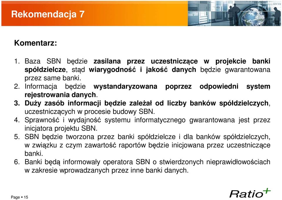 Duży zasób informacji będzie zależał od liczby banków spółdzielczych, uczestniczących w procesie budowy SBN. 4.