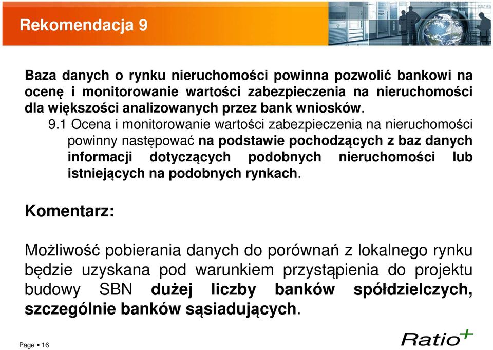 1 Ocena i monitorowanie wartości zabezpieczenia na nieruchomości powinny następować na podstawie pochodzących z baz danych informacji dotyczących